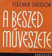 Fischer Sándor - A beszéd művészete